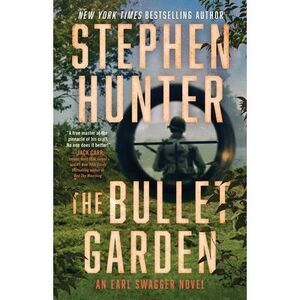The Bullet Garden: An Earl Swagger Novel -- Stephen Hunter